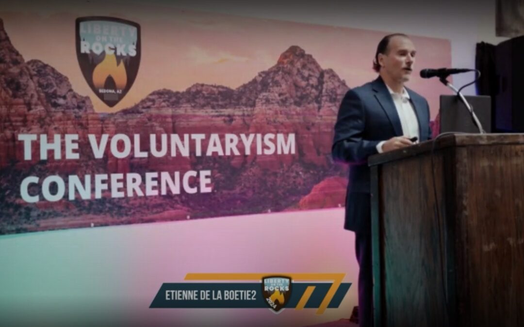 Do We Really Need “Government”? – What is Voluntaryism? – Introduction – Liberty on the Rocks – Sedona – The Voluntaryism Conference